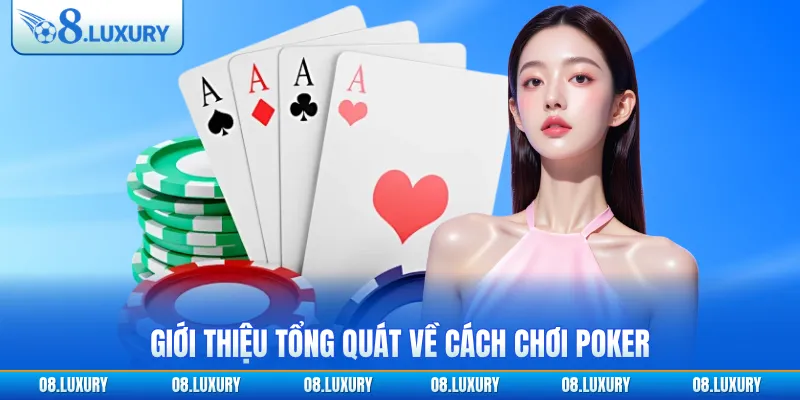 Giới thiệu tổng quát về cách chơi Poker